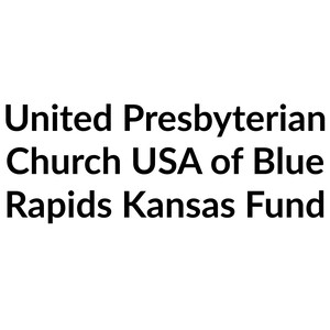 United Presbyterian Church USA of Blue Rapids Kansas Fund